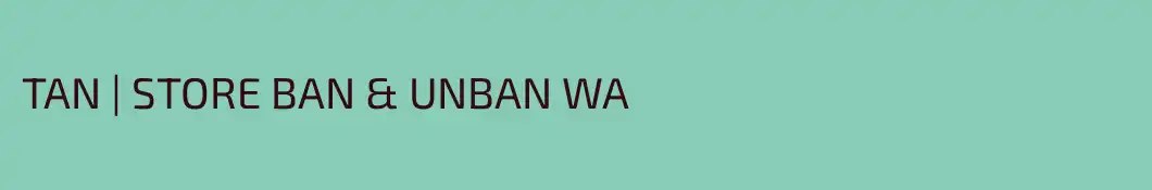 TAN | STORE BAN & UNBAN WA